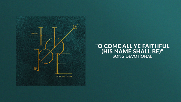 O Come All Ye Faithful (His Name Shall Be) | Song Devotional