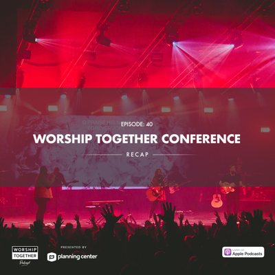 Ep: 40 - Worship Together 2018 Conference Update
