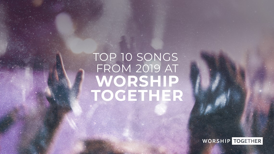 Worship Together Top 10 Worship Songs Of 2019