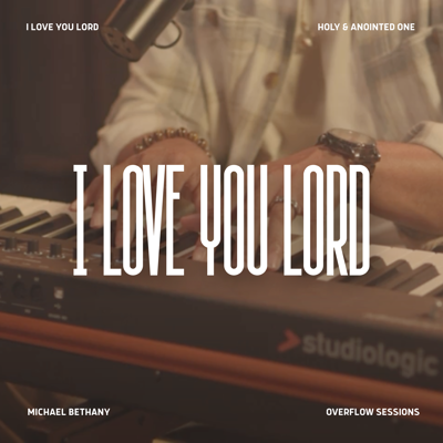 I Love You Lord / Holy and Anointed One
