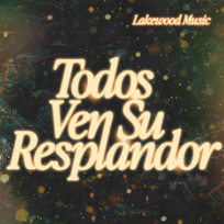 Todo Ven Su Resplandor