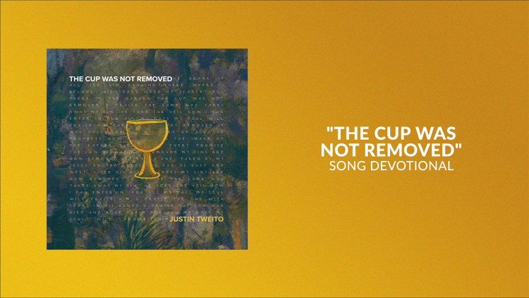 The Cup Was Not Removed | Song Devotional