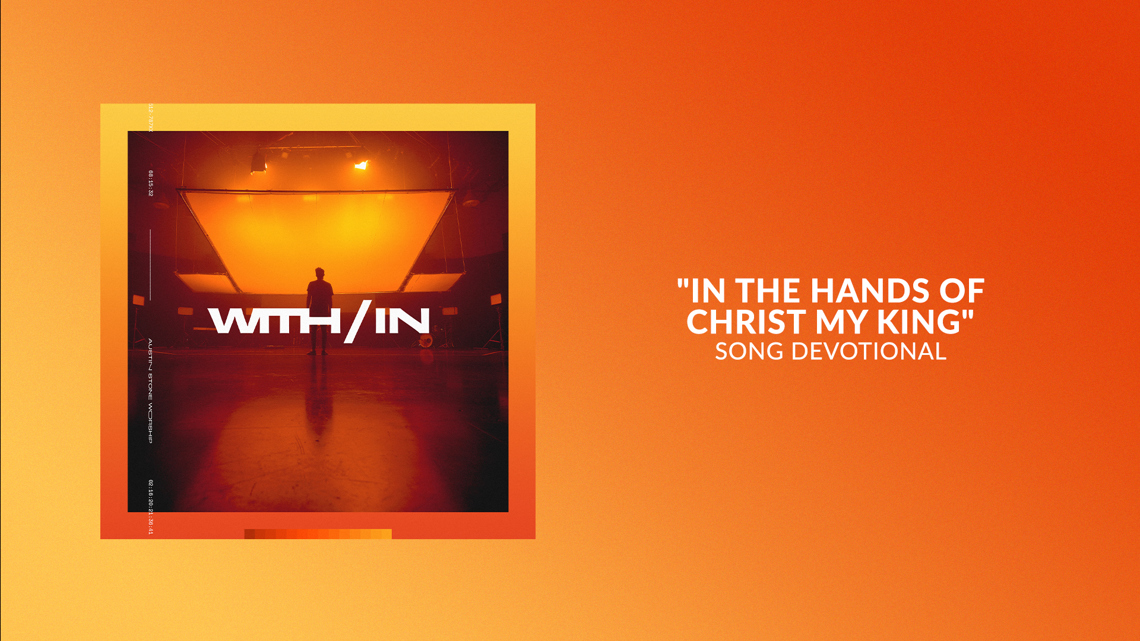 In The Hands Of Christ My King | Song Devotional