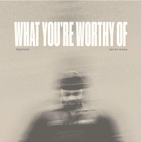 What You're Worthy Of