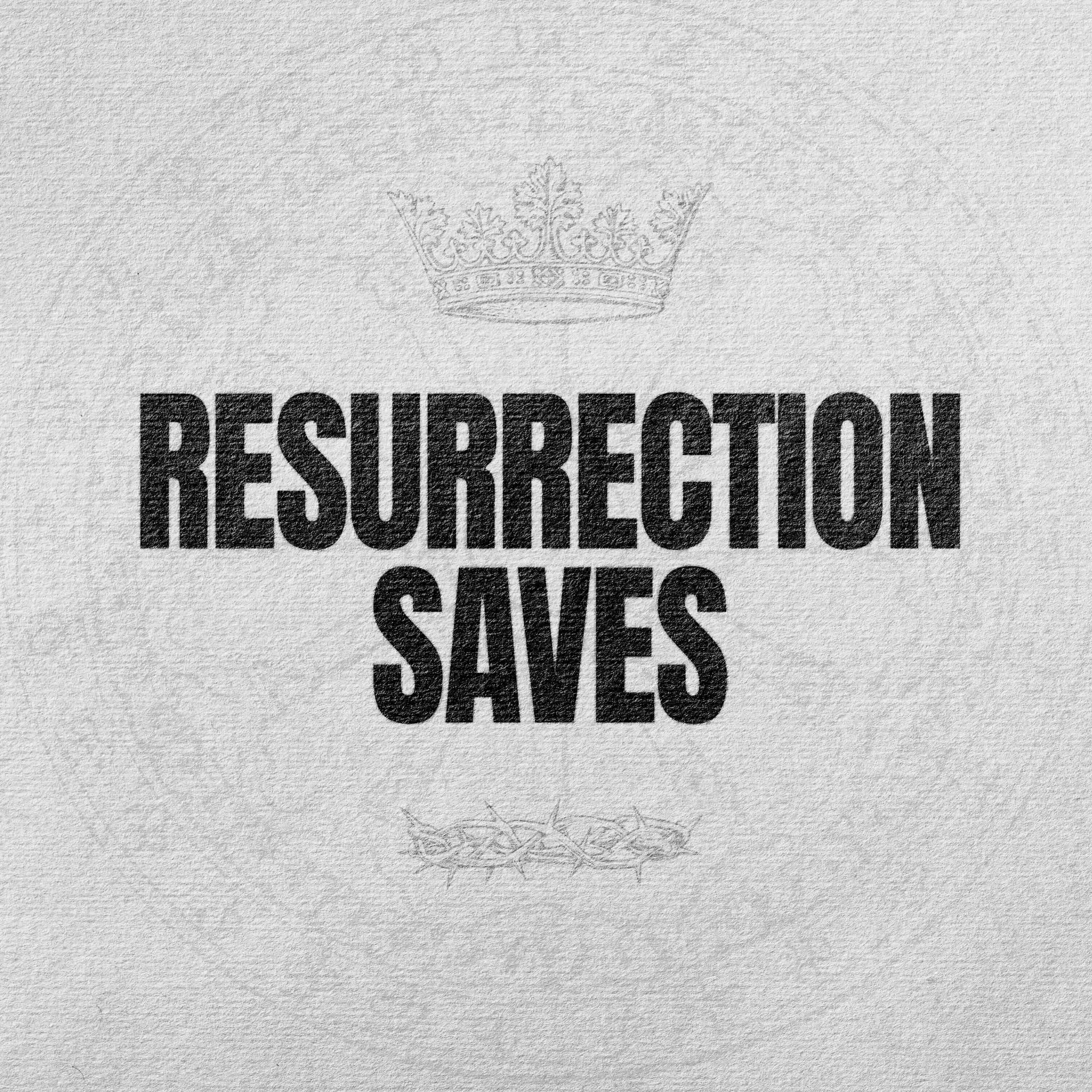 Resurrection Saves