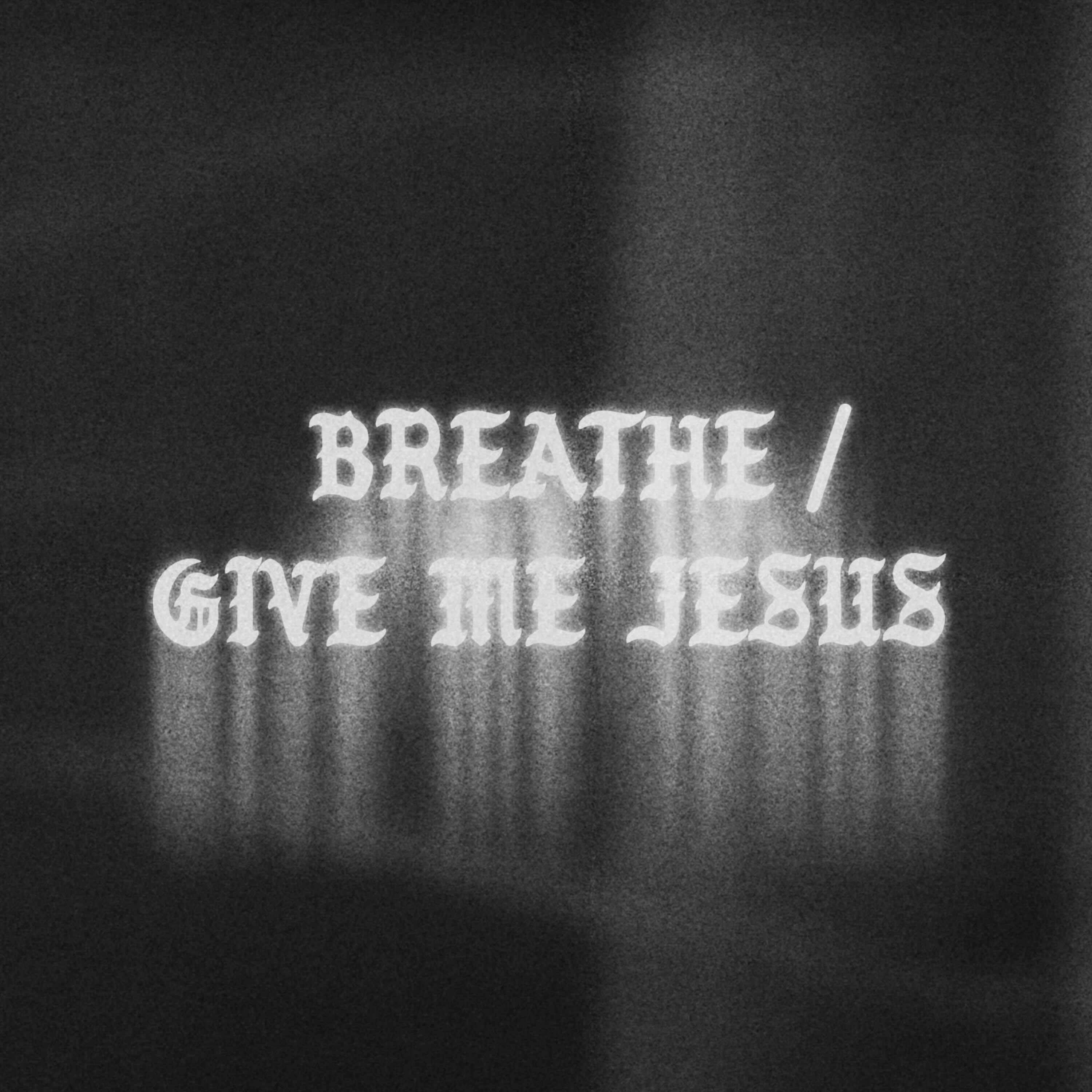 Breathe/Give Me Jesus