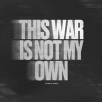 THIS WAR IS NOT MY OWN 