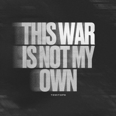 THIS WAR IS NOT MY OWN 