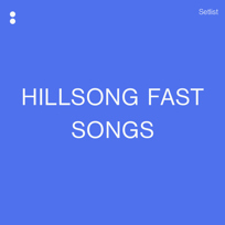 Hillsong Fast Songs