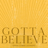 Gotta Believe
