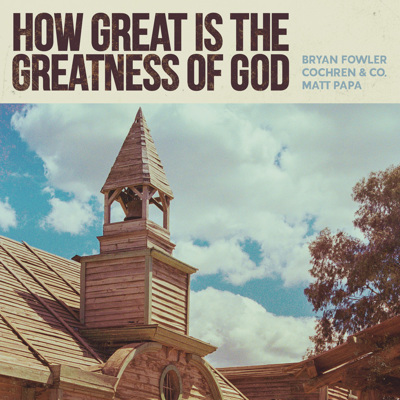 How Great Is the Greatness of God