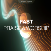 Fast Praise And Worship Songs