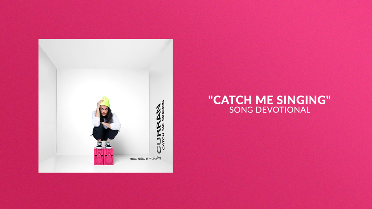 Catch Me Singing | Song Devotional