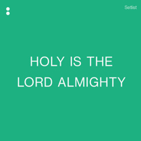 Holy Is The Lord Almighty
