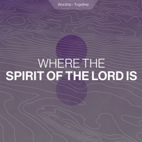 Where The Spirit Of The Lord Is