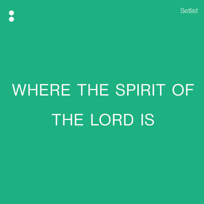 Where The Spirit Of The Lord Is